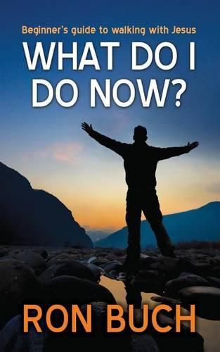 Cover image for What Do I Do Now?: Beginner's guide to walking with Jesus