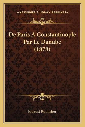 Cover image for de Paris a Constantinople Par Le Danube (1878)