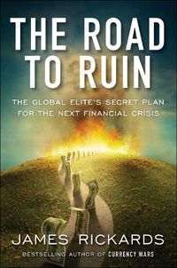 Cover image for The Road to Ruin: The Global Elites' Secret Plan for the Next Financial Crisis