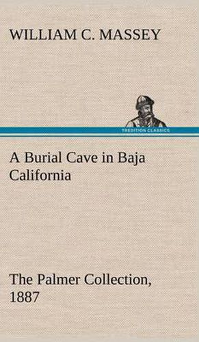 A Burial Cave in Baja California The Palmer Collection, 1887