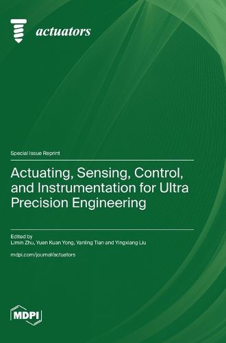 Actuating, Sensing, Control, and Instrumentation for Ultra Precision Engineering