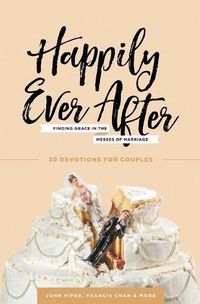 Cover image for Happily Ever After: Finding Grace in the Messes of Marriage
