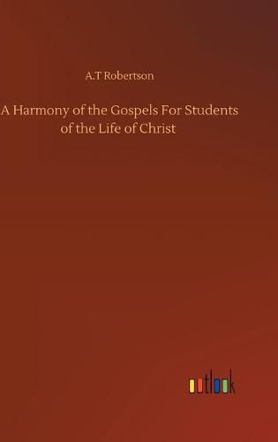 Cover image for A Harmony of the Gospels For Students of the Life of Christ