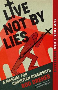 Cover image for Live Not by Lies: A Manual for Christian Dissidents
