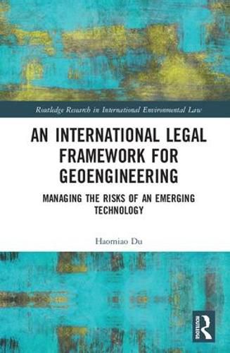 Cover image for An International Legal Framework for Geoengineering: Managing the Risks of an Emerging Technology