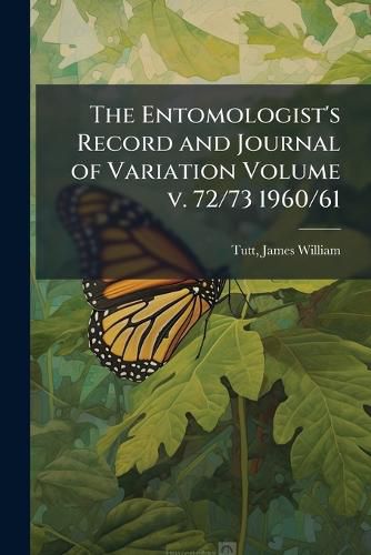Cover image for The Entomologist's Record and Journal of Variation Volume v. 72/73 1960/61