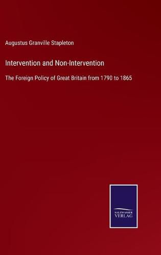 Cover image for Intervention and Non-Intervention: The Foreign Policy of Great Britain from 1790 to 1865