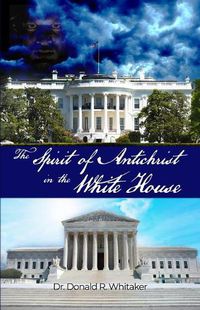 Cover image for The Spirit of Antichrist in the White House