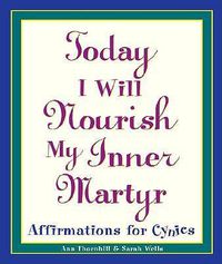 Cover image for Today I Will Nourish My Inner Martyr: Affirmations for Cynics