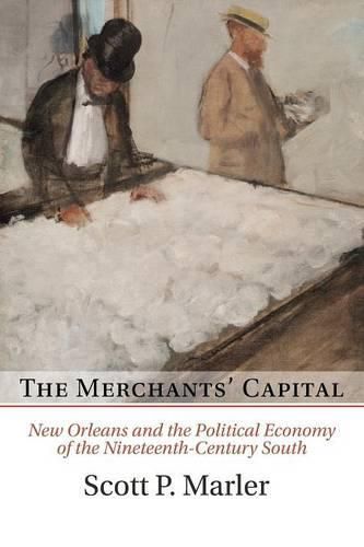 Cover image for The Merchants' Capital: New Orleans and the Political Economy of the Nineteenth-Century South