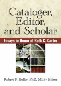 Cover image for Cataloger, Editor, and Scholar: Essays in Honor of Ruth C. Carter