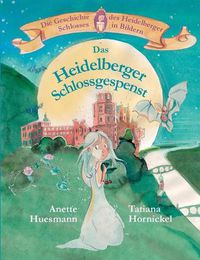 Cover image for Das Heidelberger Schlossgespenst: Die Geschichte des Heidelberger Schlosses in Bildern