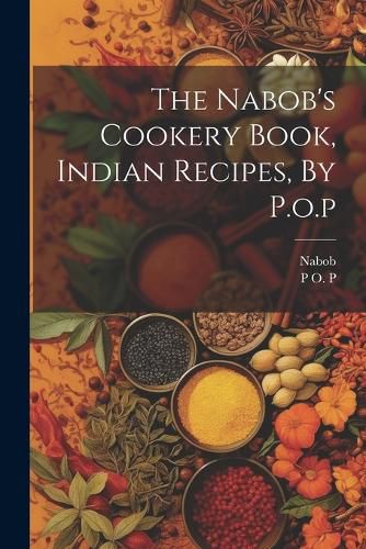 Cover image for The Nabob's Cookery Book, Indian Recipes, By P.o.p