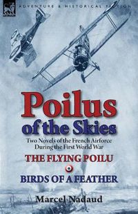 Cover image for Poilus of the Skies: Two Novels of the French Air Force During the First World War-The Flying Poilu & Birds of a Feather