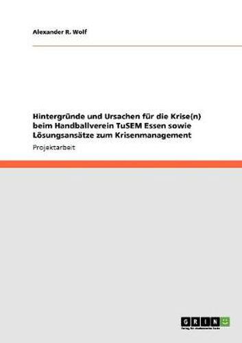 Cover image for Hintergrunde und Ursachen fur die Krise(n) beim Handballverein TuSEM Essen sowie Loesungsansatze zum Krisenmanagement