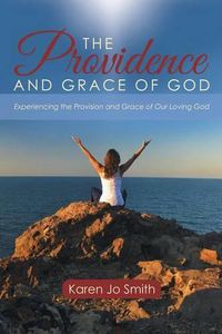 Cover image for The Providence and Grace of God: Experiencing the Provision and Grace of Our Loving God