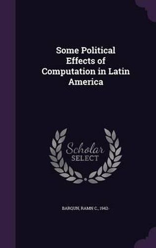 Cover image for Some Political Effects of Computation in Latin America