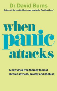 Cover image for When Panic Attacks: A New Drug-free Therapy to Beat Chronic Shyness, Anxiety and Phobias