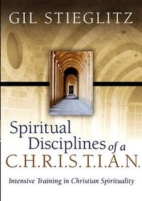 Cover image for Spiritual Disciplines of a C.H.R.I.S.T.I.A.N.: Intensive Training in Christian Spirituality