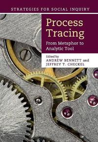 Cover image for Process Tracing: From Metaphor to Analytic Tool