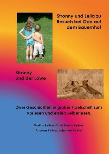 Stronny und Leila zu Besuch bei Opa auf dem Bauernhof & Stronny und der Loewe: Zwei Geschichten in grosser Fibelschrift zum Vorlesen und ersten Selberlesen