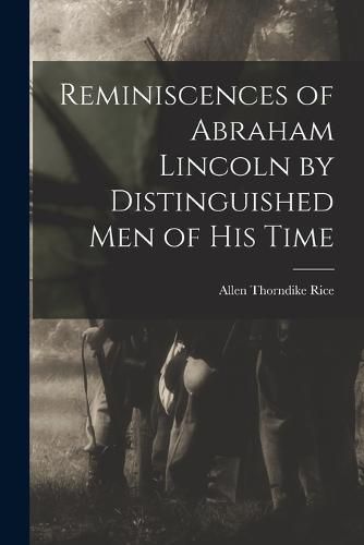 Reminiscences of Abraham Lincoln by Distinguished men of his Time