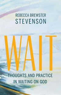 Cover image for Wait: Thoughts and Practice in Waiting on God
