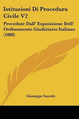 Cover image for Istituzioni Di Procedura Civile V2: Precedute Dall' Esposizione Dell' Ordinamento Giudiziario Italiano (1888)