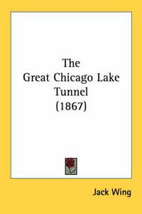 Cover image for The Great Chicago Lake Tunnel (1867)