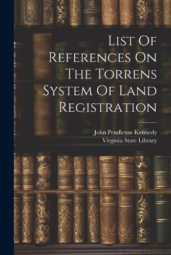 Cover image for List Of References On The Torrens System Of Land Registration