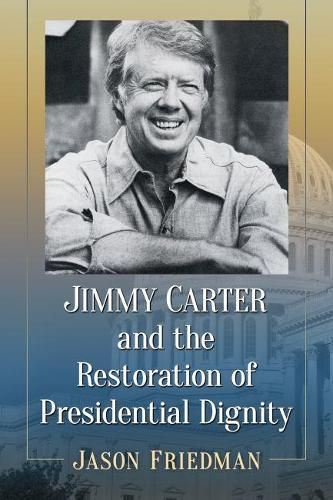 Cover image for Jimmy Carter and the Restoration of Presidential Dignity