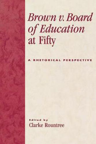 Brown v. Board of Education at Fifty: A Rhetorical Retrospective