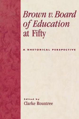 Cover image for Brown v. Board of Education at Fifty: A Rhetorical Retrospective