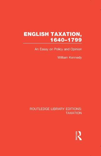 English Taxation, 1640-1799: An Essay on Policy and Opinion