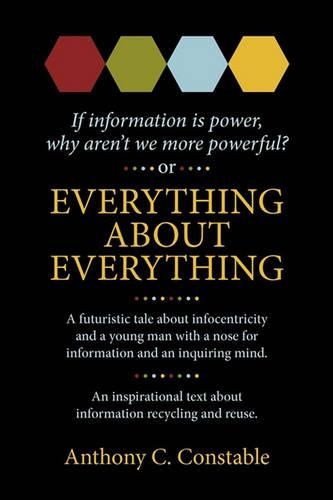 Cover image for Everything About Everything: If Information Is Power, Why Aren't We More Powerful?