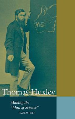 Cover image for Thomas Huxley: Making the 'Man of Science