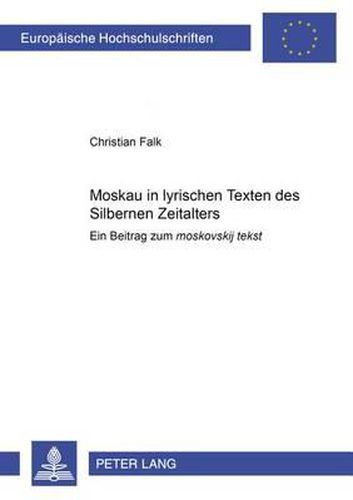 Cover image for Moskau in Lyrischen Texten Des  Silbernen Zeitalters: Ein Beitrag Zum  Moskovskij Tekst