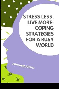 Cover image for Stress Less, Live More