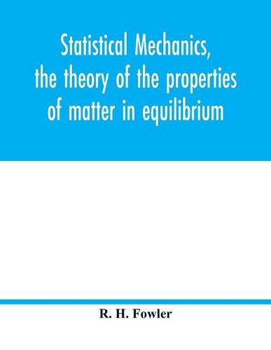 Cover image for Statistical mechanics, the theory of the properties of matter in equilibrium