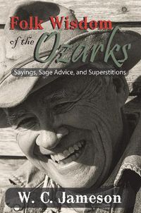 Cover image for Folk Wisdom of the Ozarks: Sayings, Sage Advice, and Superstitions