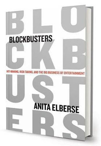 Cover image for Blockbusters: Hit-Making, Risk-Taking, and the Big Business of Entertainment