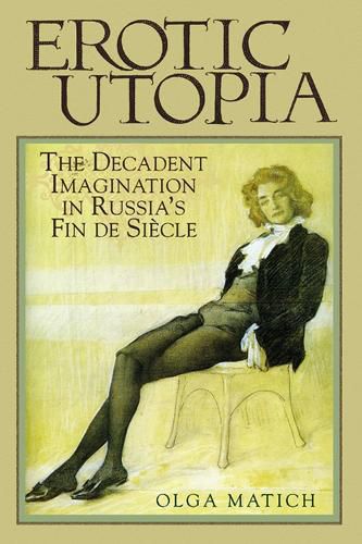 Cover image for Erotic Utopia: The Decadent Imagination in Russia's Fin De Siecle