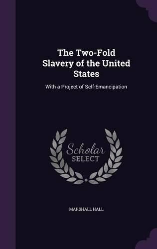 The Two-Fold Slavery of the United States: With a Project of Self-Emancipation