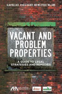 Cover image for Vacant and Problem Properties: A Guide to Legal Strategies and Remedies