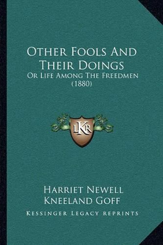 Cover image for Other Fools and Their Doings: Or Life Among the Freedmen (1880)