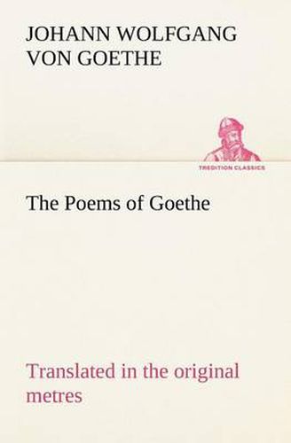 Cover image for The Poems of Goethe Translated in the original metres