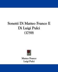 Cover image for Sonetti Di Matteo Franco E Di Luigi Pulci (1759)