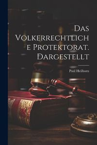 Cover image for Das Volkerrechtliche Protektorat. Dargestellt