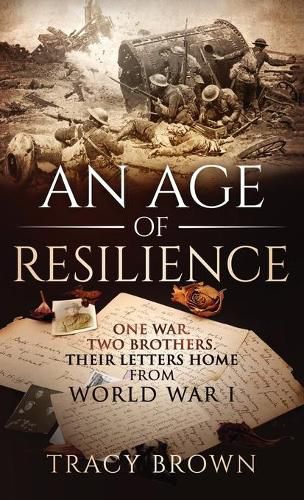 An Age of Resilience: One War. Two Brothers. Their Letters Home From World War I.