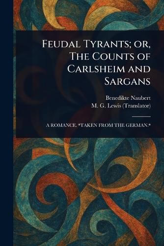 Cover image for Feudal Tyrants; or, The Counts of Carlsheim and Sargans